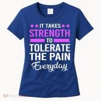 Fibromyalgia It Takes Strength To Tolerate The Pain Everyday Gift Women's T-Shirt thumb 0