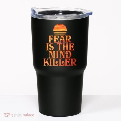 Fear Is The Mind Killer Tumbler