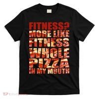 Fitness More Like Fitness Whole Pizza In My Mouth T-Shirt thumb 0
