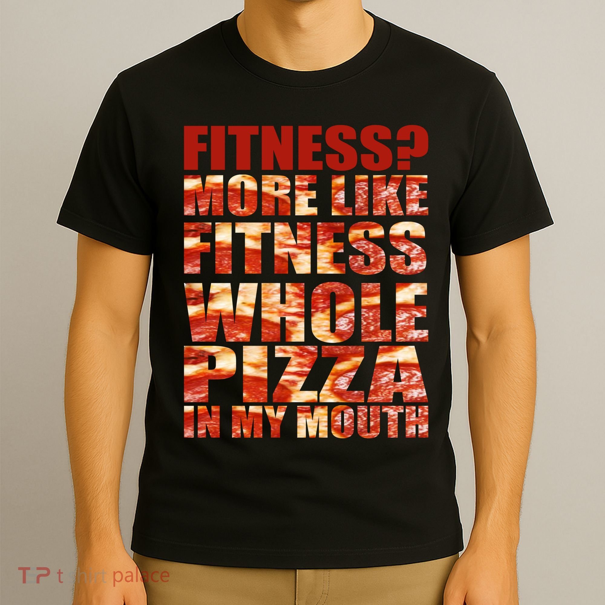 Fitness More Like Fitness Whole Pizza In My Mouth T-Shirt