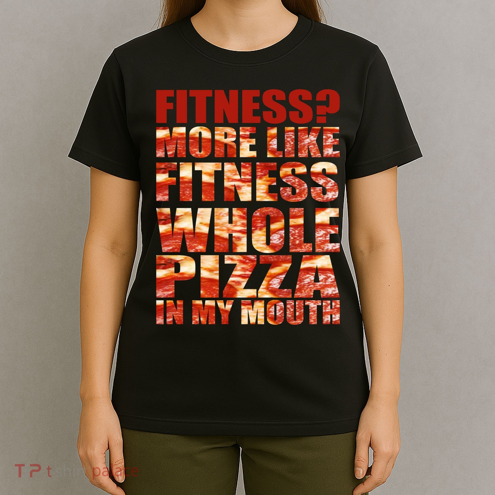 Fitness More Like Fitness Whole Pizza In My Mouth T-Shirt