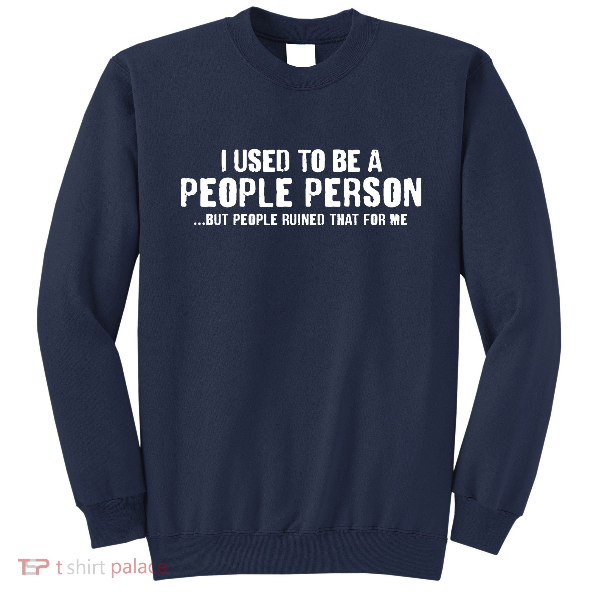 Funny I Use To Be A People Person Sweatshirt