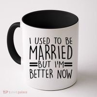 Funny I Used To Be Married But I'm Better Now Coffee Mug thumb 0