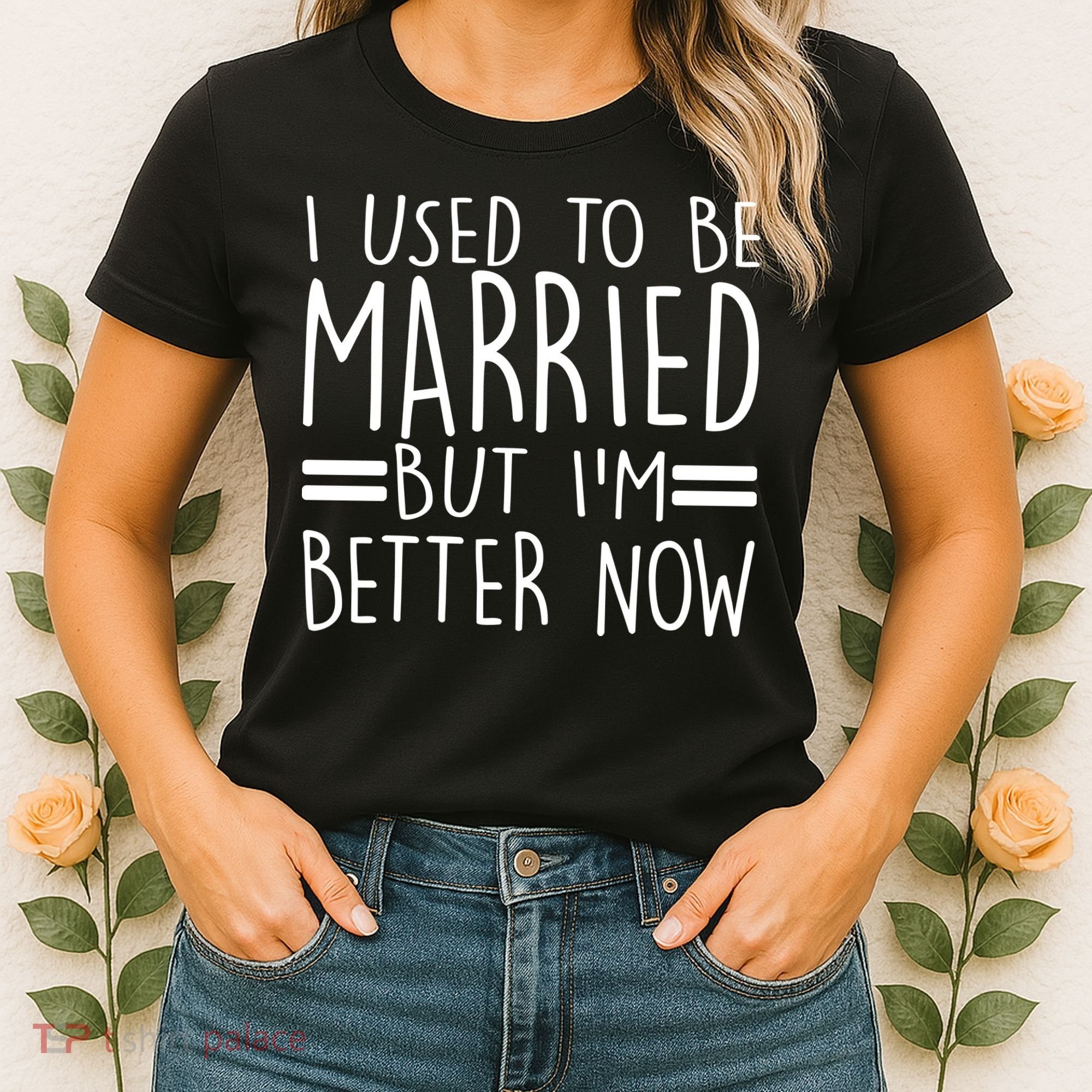 Funny I Used To Be Married But I'm Better Now Women's T-Shirt