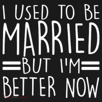 Funny I Used To Be Married But I'm Better Now Women's T-Shirt thumb 6