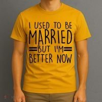 Funny I Used To Be Married But I'm Better Now T-Shirt thumb 3