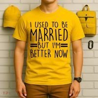Funny I Used To Be Married But I'm Better Now T-Shirt thumb 6