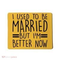 Funny I Used To Be Married But I'm Better Now Mousepad thumb 0