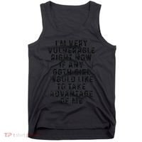 Funny IM Very Vulnerable Right Now If Any Goth Tank Top thumb 0