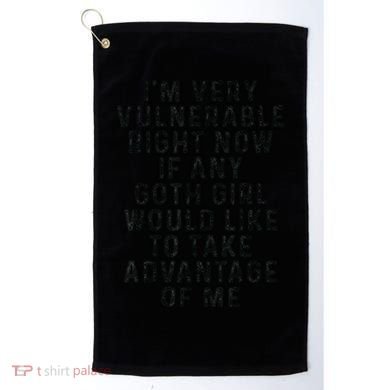 Funny IM Very Vulnerable Right Now If Any Goth Golf Towel