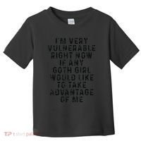Funny IM Very Vulnerable Right Now If Any Goth Toddler T-Shirt thumb 0