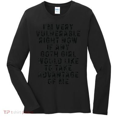 Funny IM Very Vulnerable Right Now If Any Goth Women's Long Sleeve Shirt