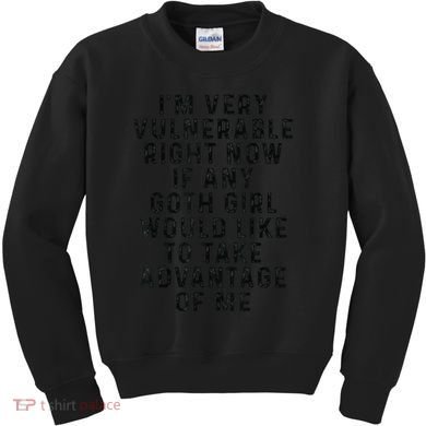 Funny IM Very Vulnerable Right Now If Any Goth Kids Sweatshirt