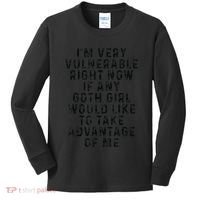 Funny IM Very Vulnerable Right Now If Any Goth Kids Long Sleeve Shirt thumb 0