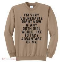 Funny IM Very Vulnerable Right Now If Any Goth Sweatshirt thumb 0