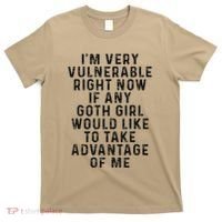 Funny IM Very Vulnerable Right Now If Any Goth T-Shirt thumb 0