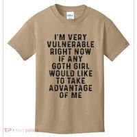 Funny IM Very Vulnerable Right Now If Any Goth Kids T-Shirt thumb 0