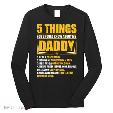 Five Things You Should Know About My Daddy Father's Day Long Sleeve Shirt