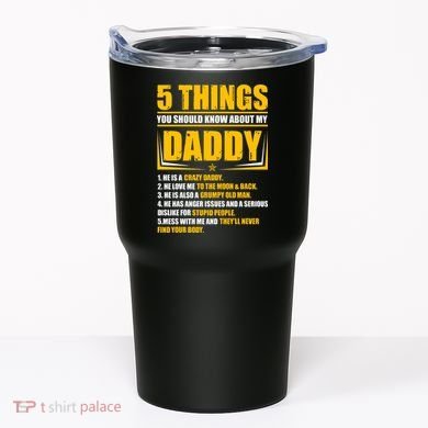Five Things You Should Know About My Daddy Father's Day Tumbler