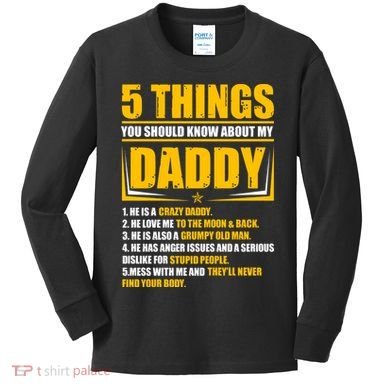 Five Things You Should Know About My Daddy Father's Day Kids Long Sleeve Shirt