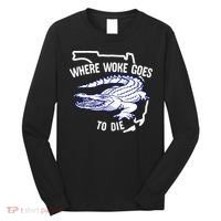 Florida Is Where Woke Goes To Die DeSantis Florida Funny Long Sleeve Shirt thumb 0