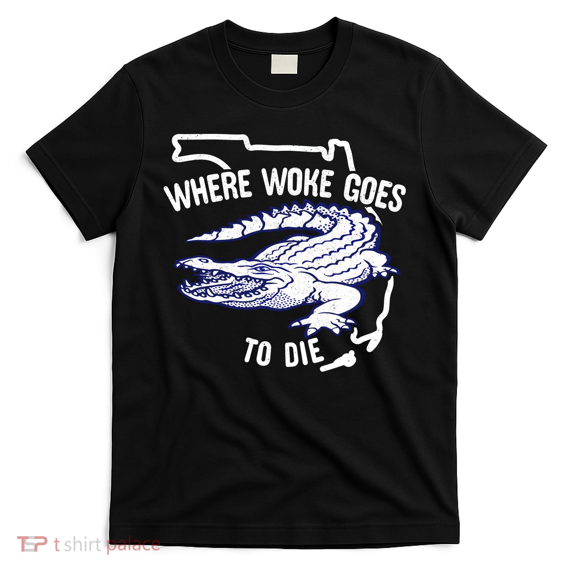 Florida Is Where Woke Goes To Die DeSantis Florida Funny T-Shirt