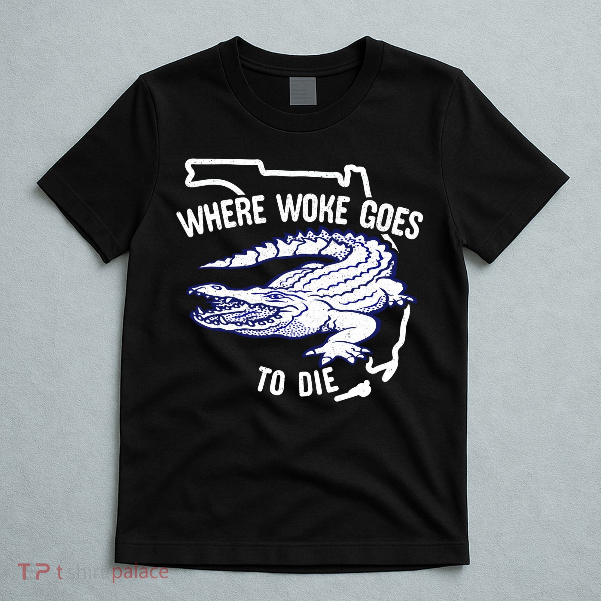 Florida Is Where Woke Goes To Die DeSantis Florida Funny T-Shirt