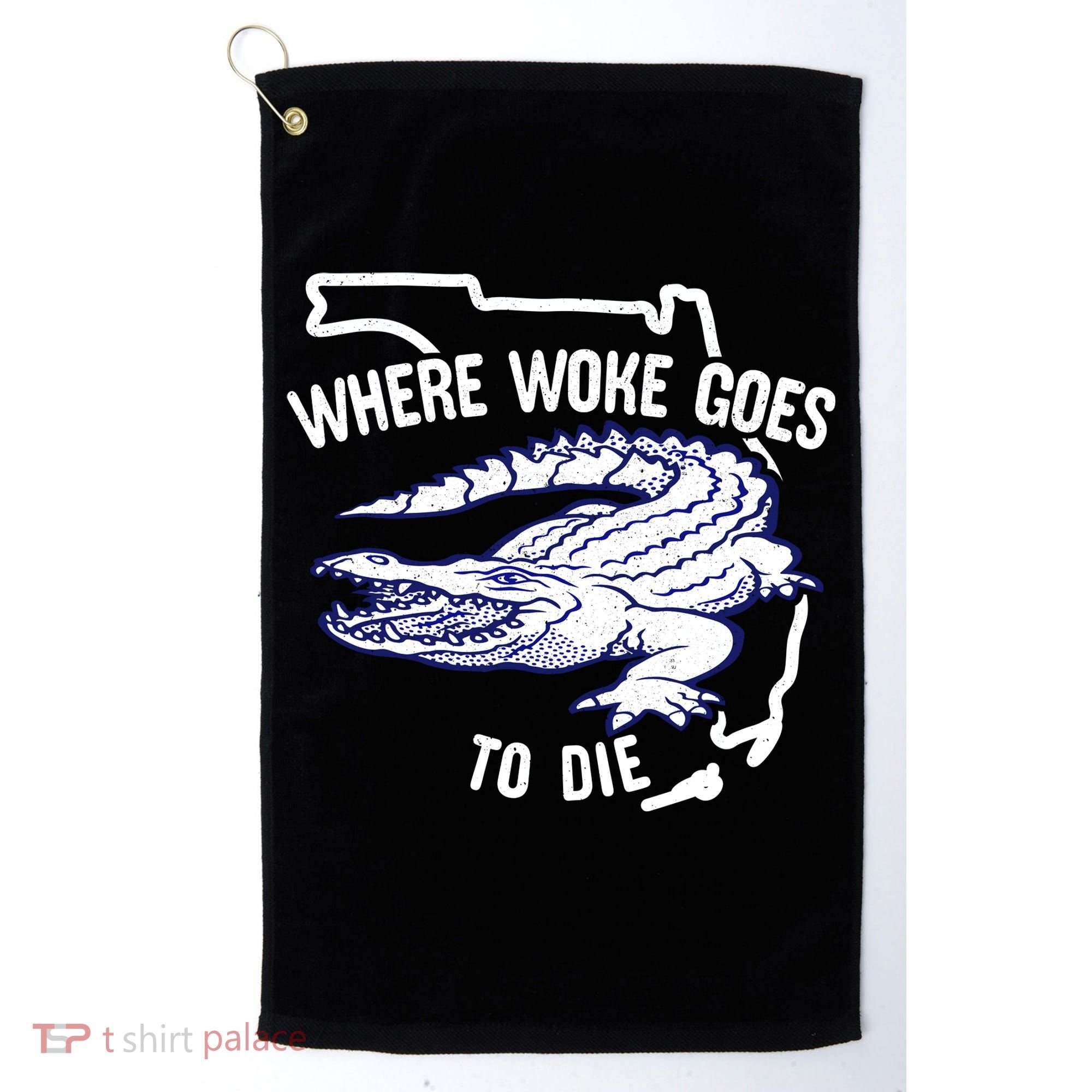 Florida Is Where Woke Goes To Die DeSantis Florida Funny Golf Towel