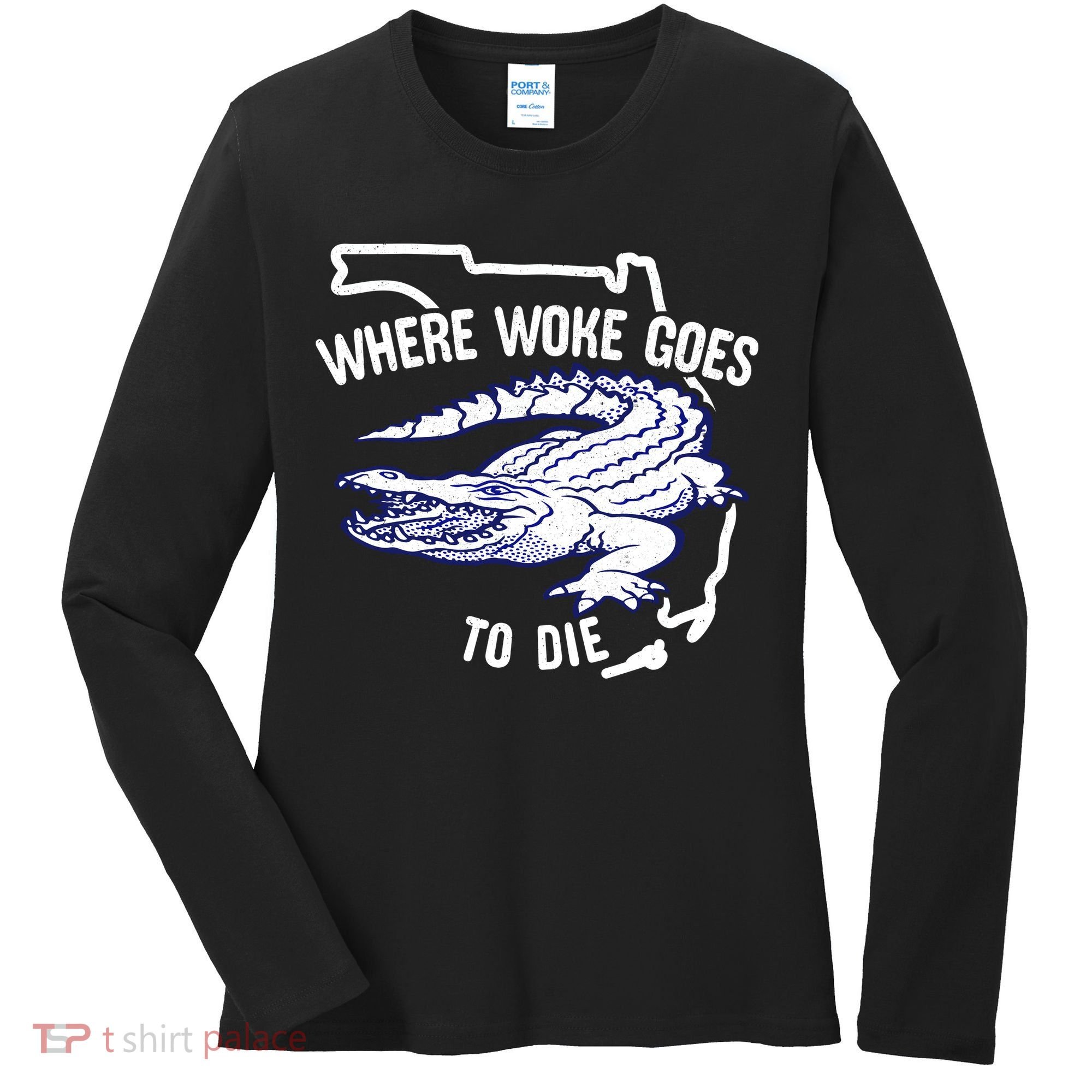 Florida Is Where Woke Goes To Die DeSantis Florida Funny Women's Long Sleeve Shirt
