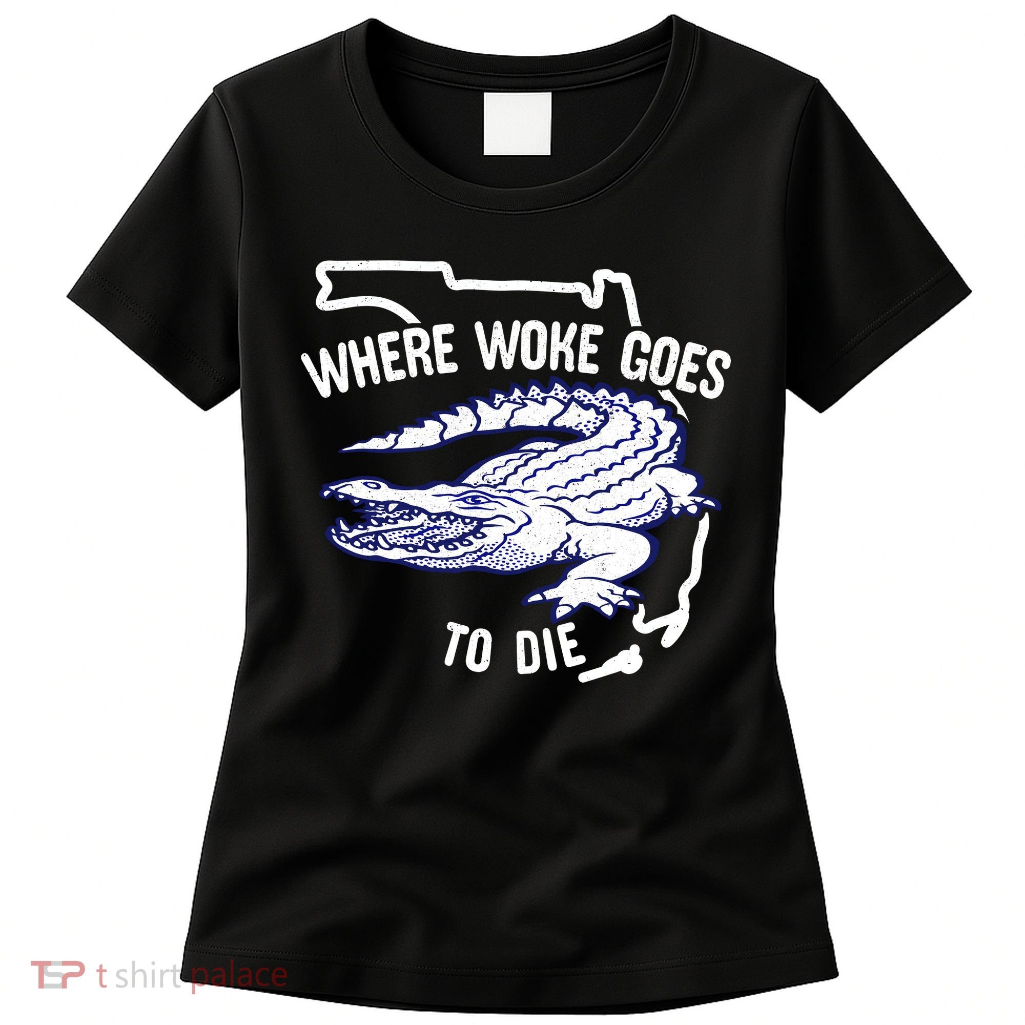 Florida Is Where Woke Goes To Die DeSantis Florida Funny Women's T-Shirt