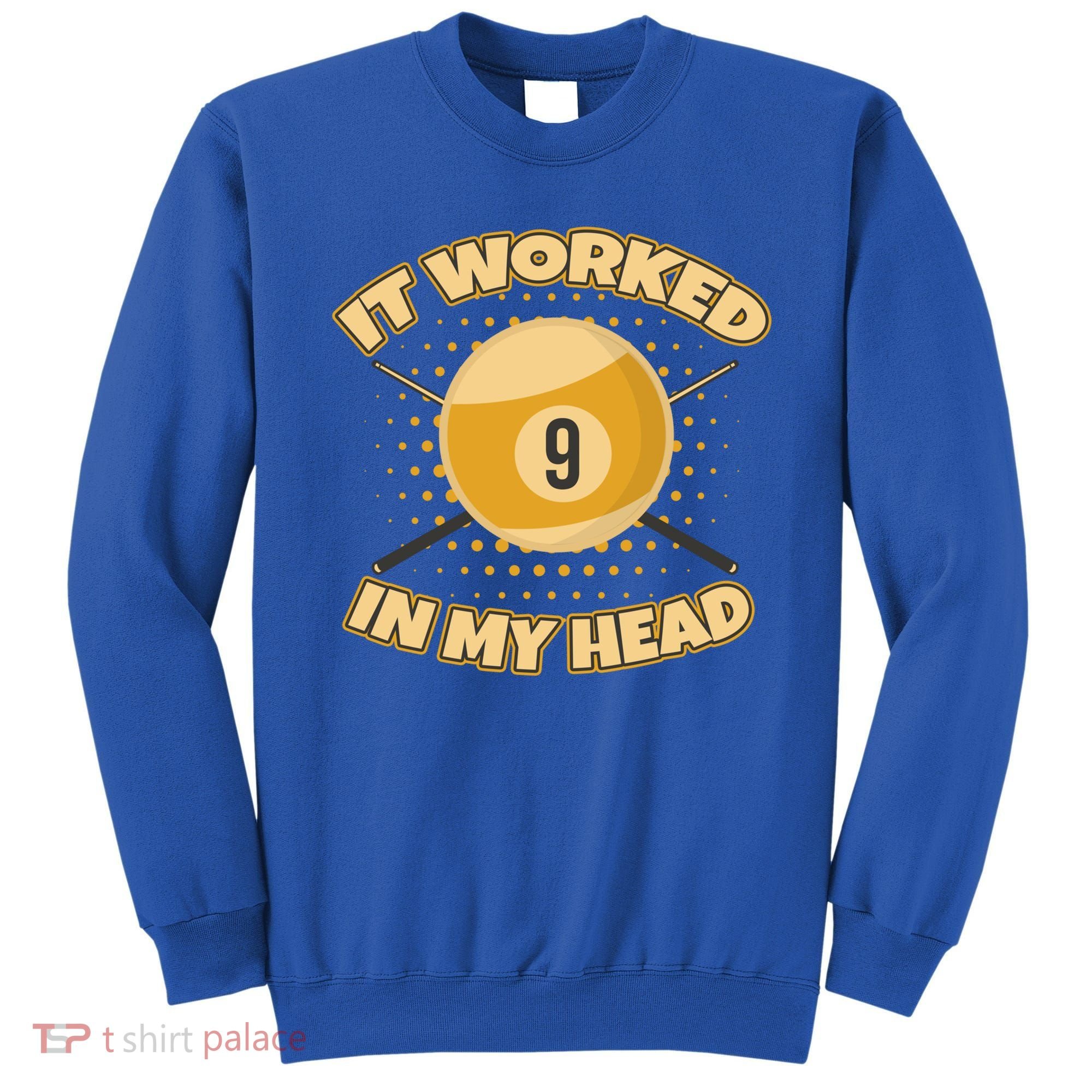 Funny It Worked At My Head Bad Shot 9 Ball Billiards Meaningful Gift Sweatshirt
