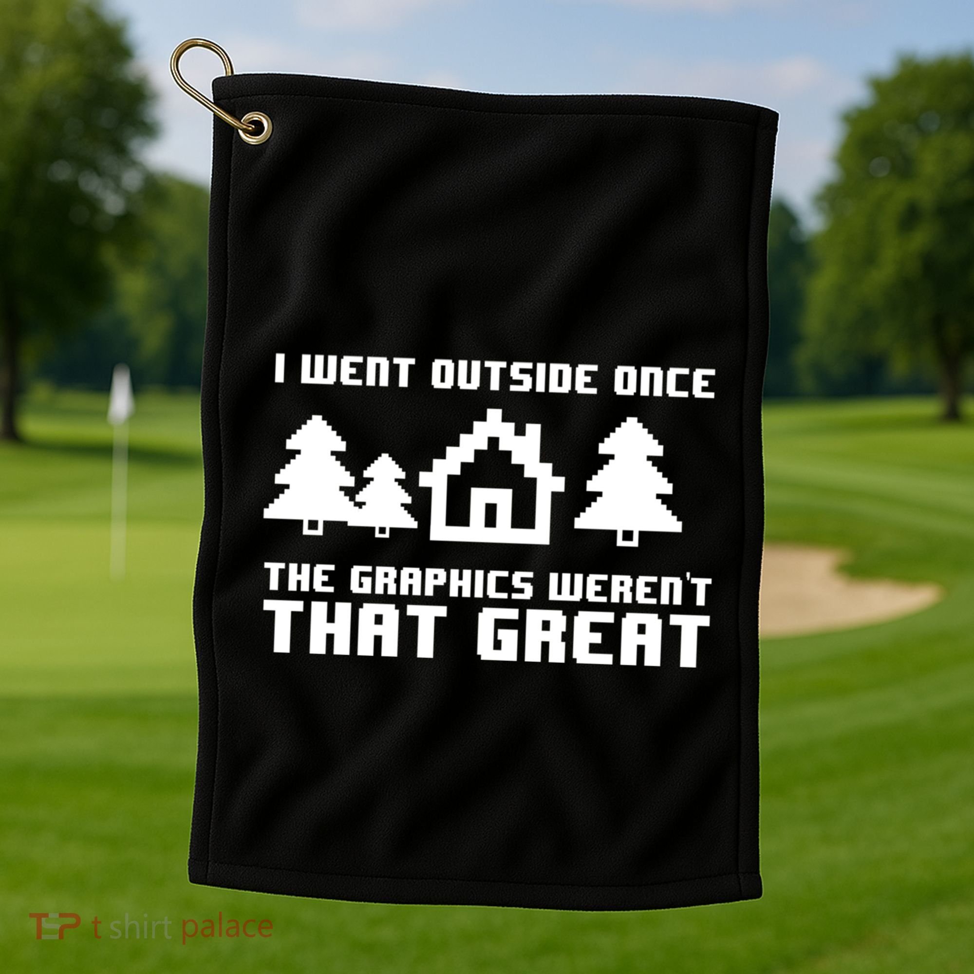 Funny I Went Outside Once The Graphics WerenT That Great Gift Golf Towel