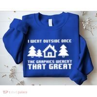Funny I Went Outside Once The Graphics WerenT That Great Gift Sweatshirt thumb 2