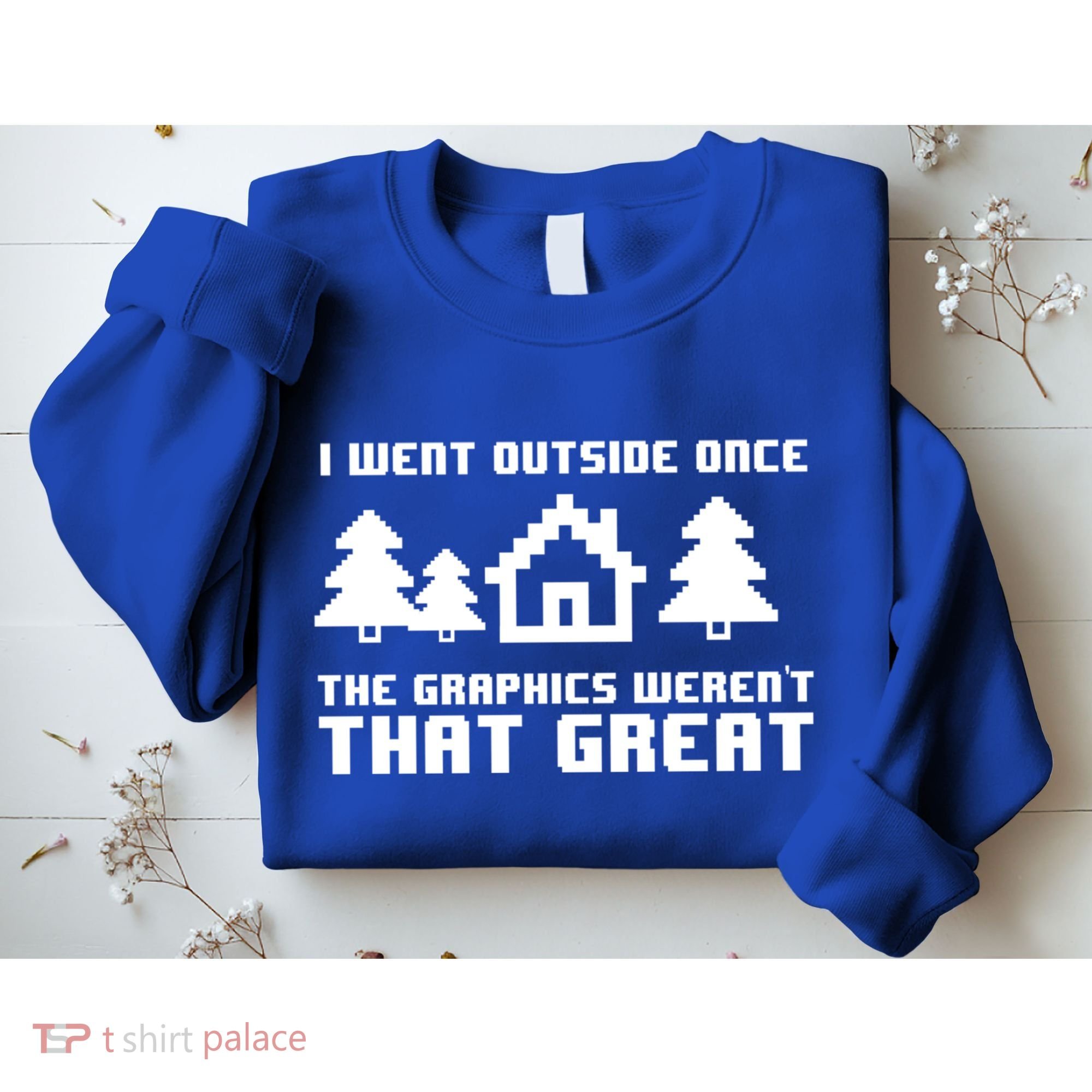 Funny I Went Outside Once The Graphics WerenT That Great Gift Sweatshirt