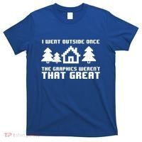 Funny I Went Outside Once The Graphics WerenT That Great Gift T-Shirt thumb 0