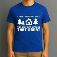 Funny I Went Outside Once The Graphics WerenT That Great Gift T-Shirt thumb 3