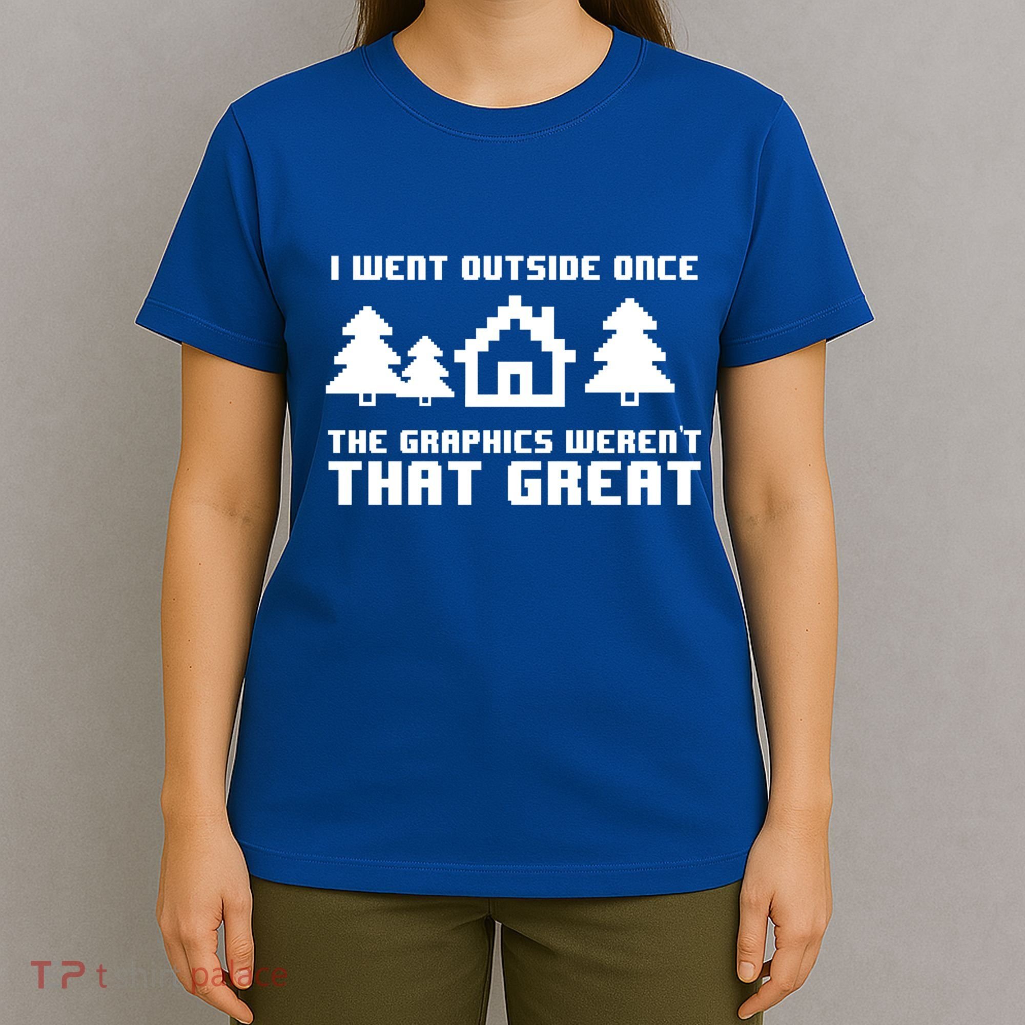 Funny I Went Outside Once The Graphics WerenT That Great Gift T-Shirt