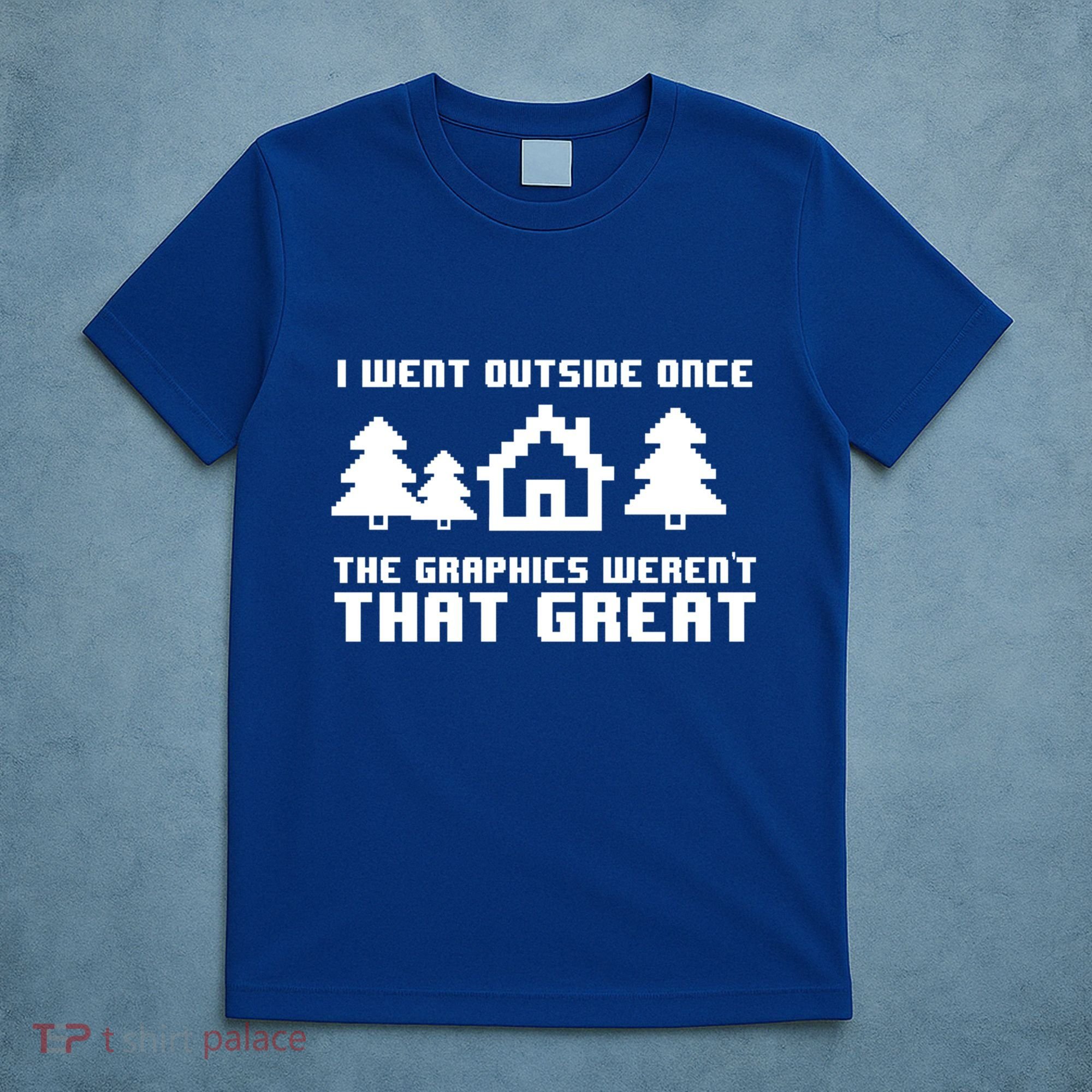 Funny I Went Outside Once The Graphics WerenT That Great Gift T-Shirt