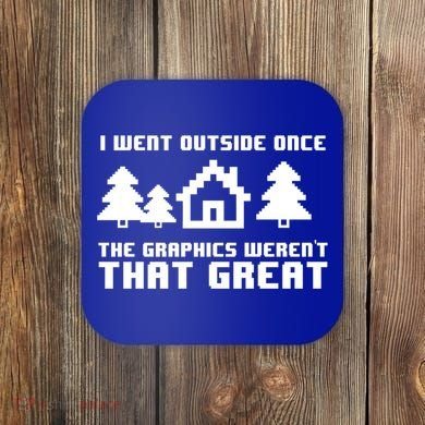 Funny I Went Outside Once The Graphics WerenT That Great Gift Coaster