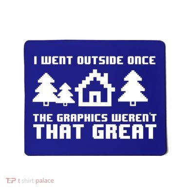 Funny I Went Outside Once The Graphics WerenT That Great Gift Mousepad