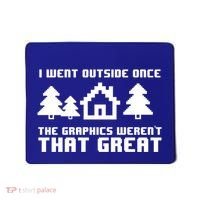 Funny I Went Outside Once The Graphics WerenT That Great Gift Mousepad thumb 0