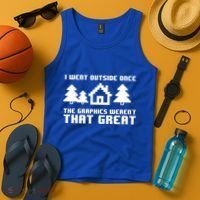 Funny I Went Outside Once The Graphics WerenT That Great Gift Tank Top thumb 4
