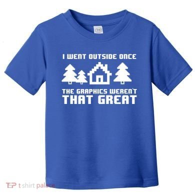 Funny I Went Outside Once The Graphics WerenT That Great Gift Toddler T-Shirt