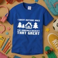 Funny I Went Outside Once The Graphics WerenT That Great Gift Kids T-Shirt thumb 3