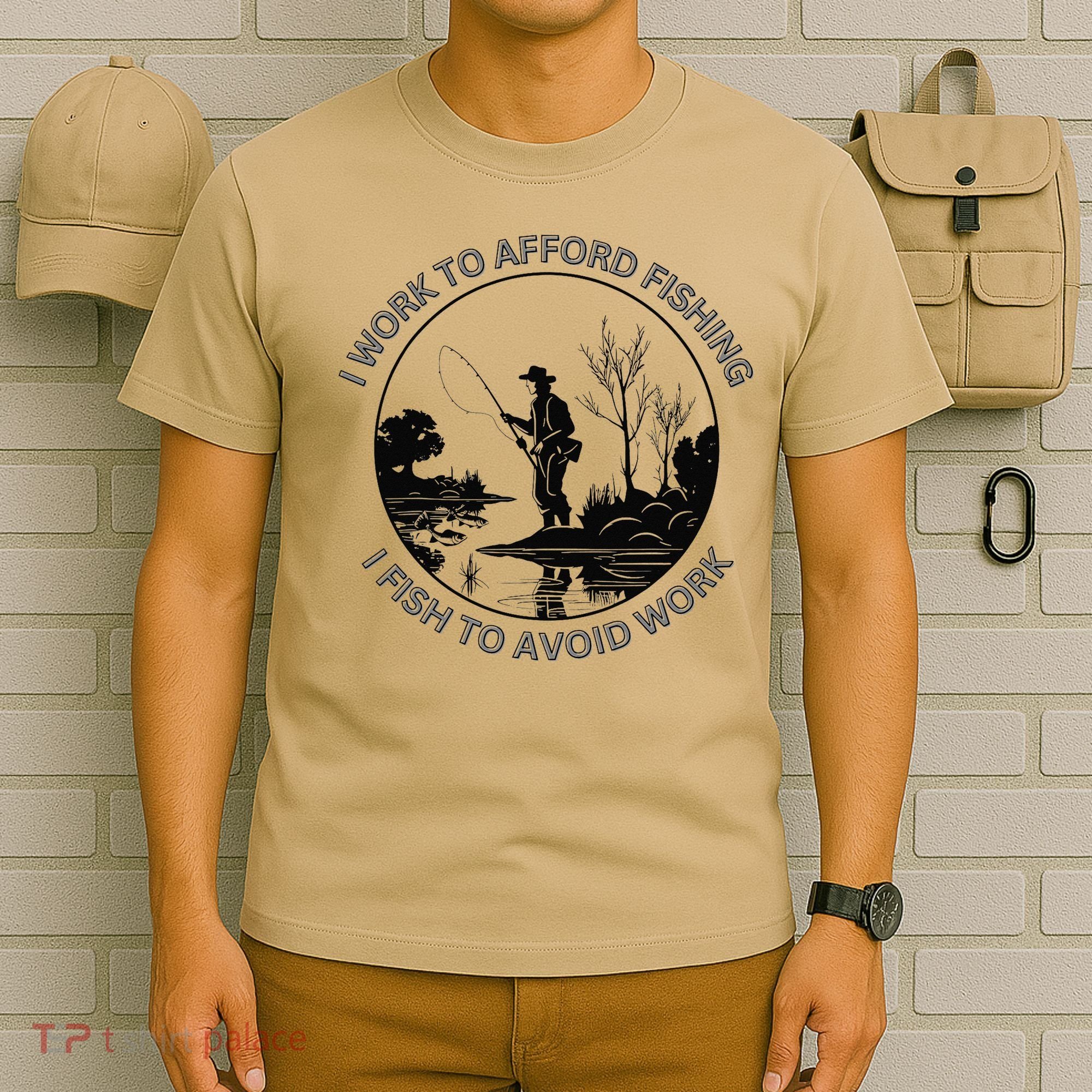 Fisherman I Work To Afford Fishing I Fish To Avoid Work T-Shirt
