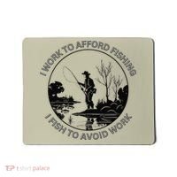 Fisherman I Work To Afford Fishing I Fish To Avoid Work Mousepad thumb 0