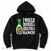Funny I Would Dropkick A Child For Ranch Hoodie thumb 0