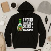 Funny I Would Dropkick A Child For Ranch Hoodie thumb 3