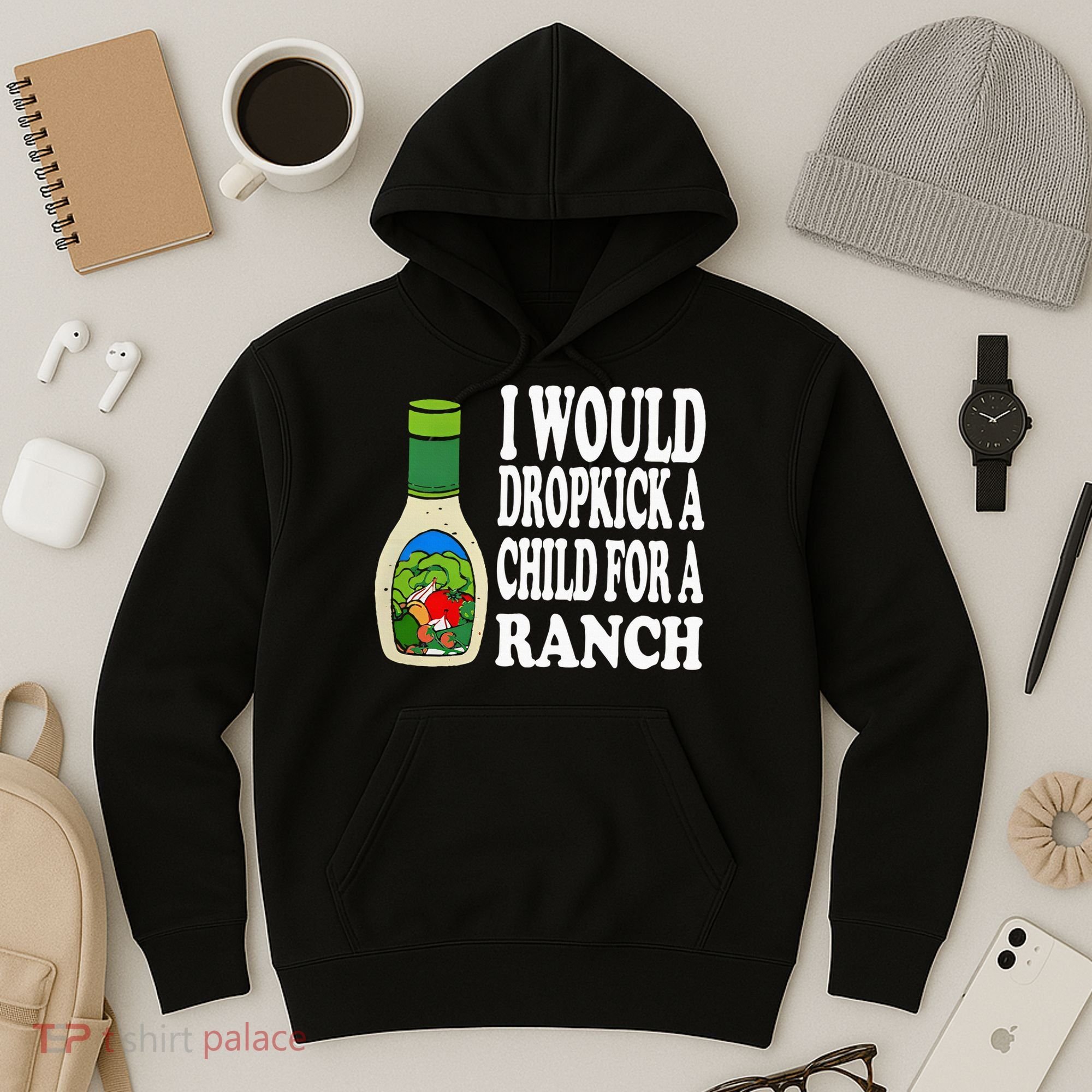 Funny I Would Dropkick A Child For Ranch Hoodie