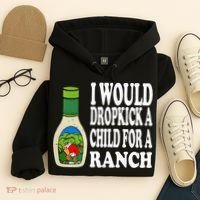Funny I Would Dropkick A Child For Ranch Hoodie thumb 4
